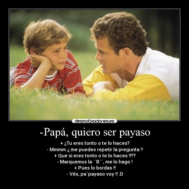 -Papá, quiero ser payaso -