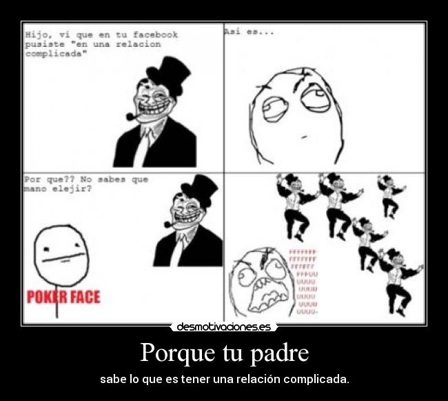 Porque tu padre - sabe lo que es tener una relación complicada.