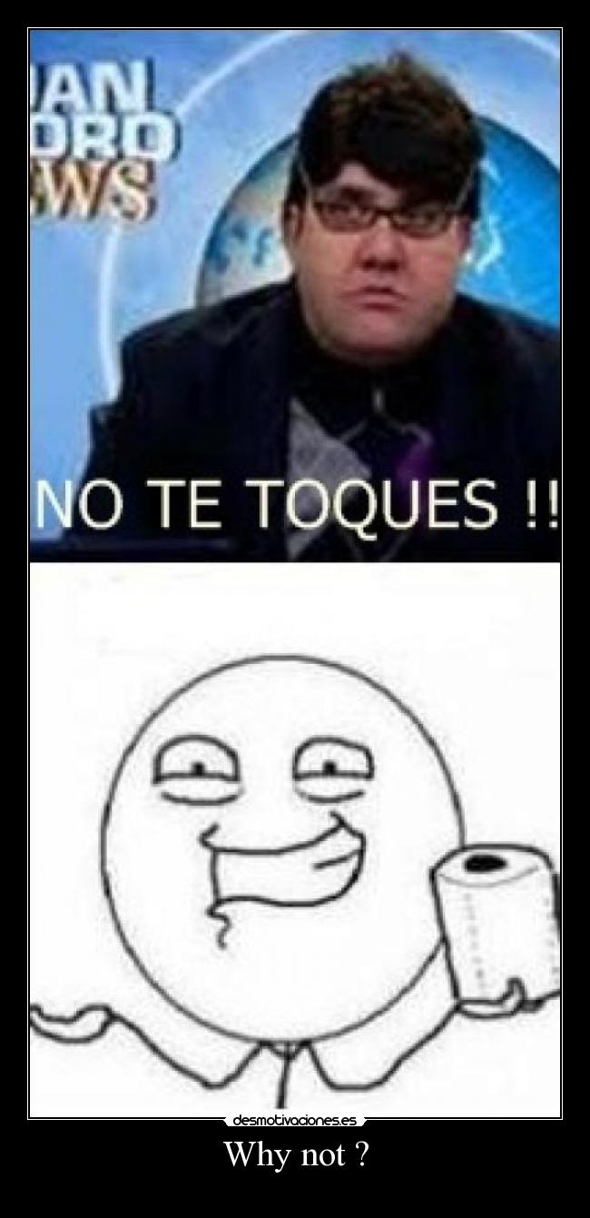 carteles why not desmotiva motiva no te toques desmotivaciones