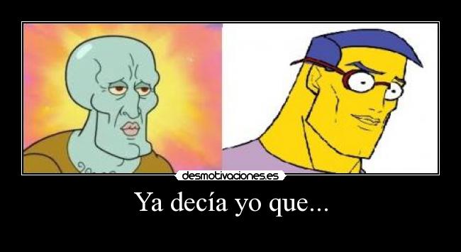 Ya decía yo que... -