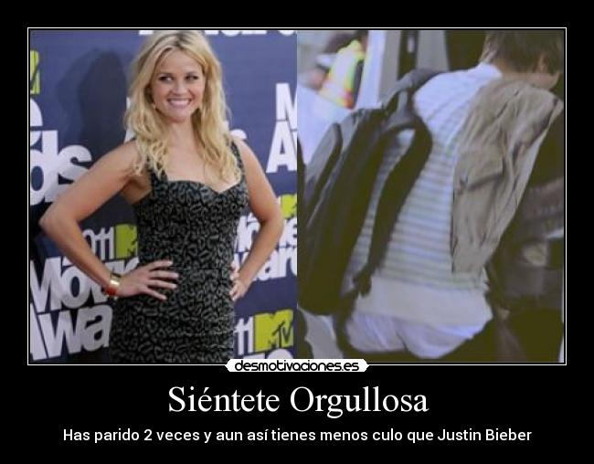Siéntete Orgullosa - Has parido 2 veces y aun así tienes menos culo que Justin Bieber
