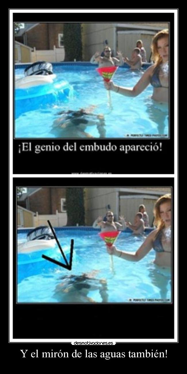 Y el mirón de las aguas también! -