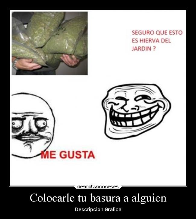 Colocarle tu basura a alguien -