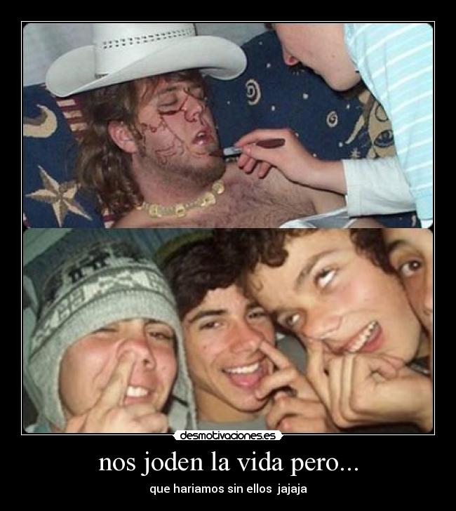 nos joden la vida pero... - 