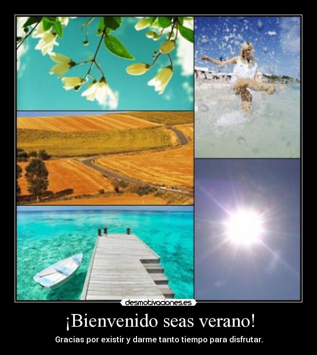 ¡Bienvenido seas verano! - Gracias por existir y darme tanto tiempo para disfrutar.