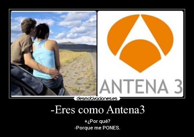 -Eres como Antena3 -