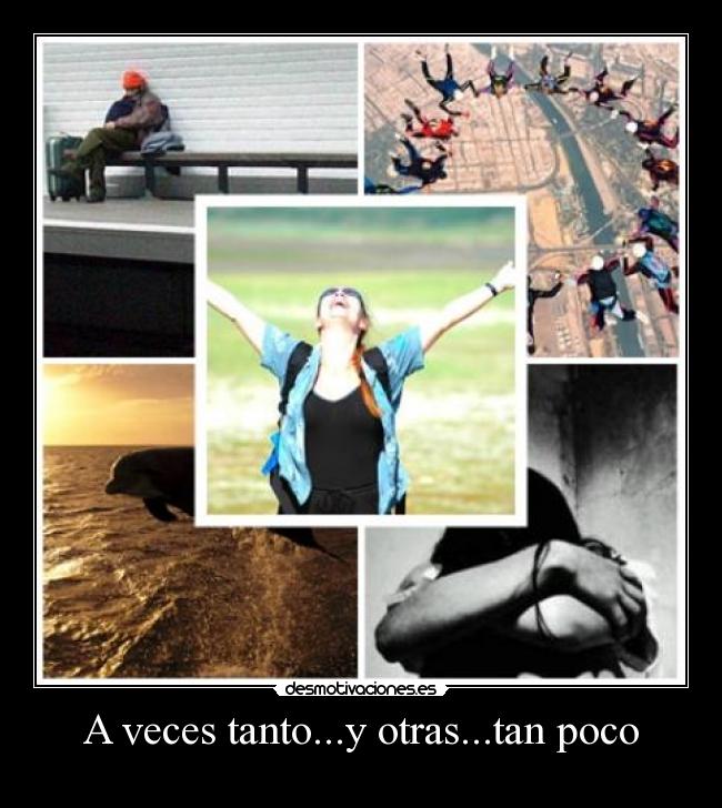 A veces tanto...y otras...tan poco -