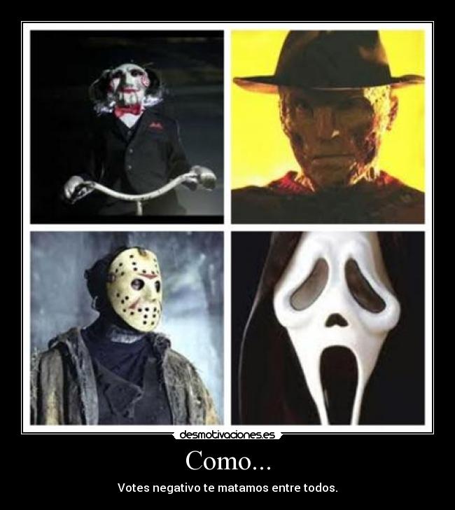 Como... - Votes negativo te matamos entre todos.