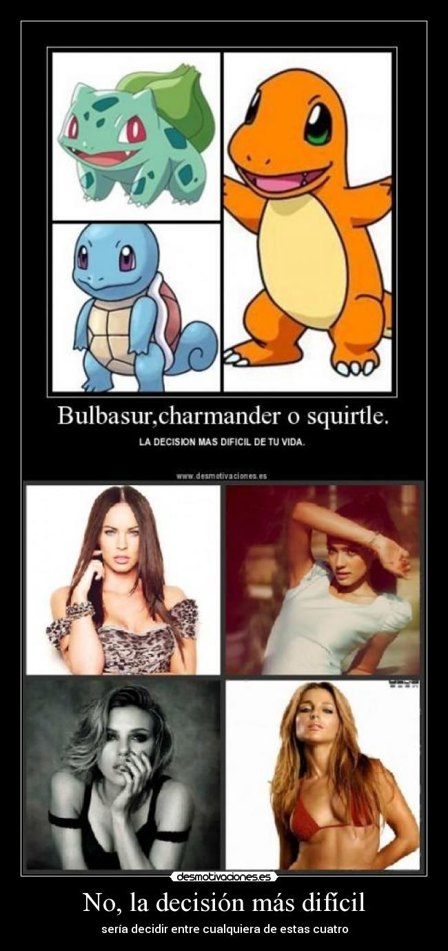 No, la decisión más difícil - sería decidir entre cualquiera de estas cuatro