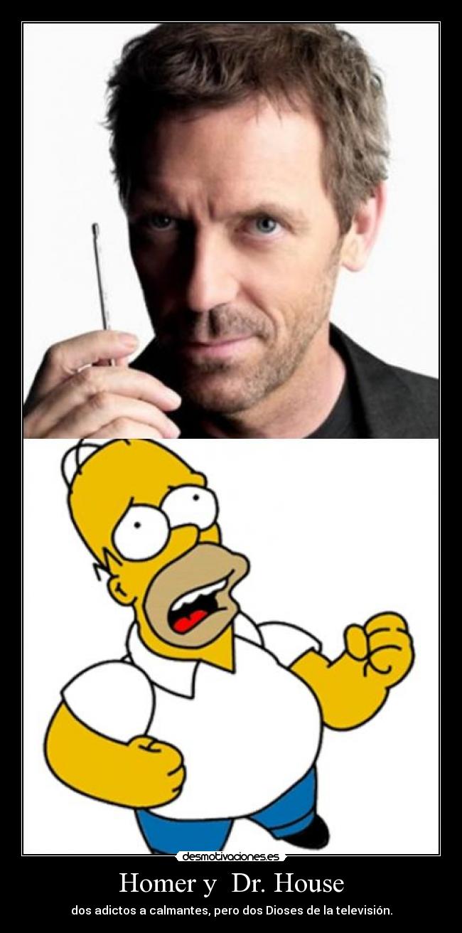 Homer y Dr. House - dos adictos a calmantes, pero dos Dioses de la televisión.