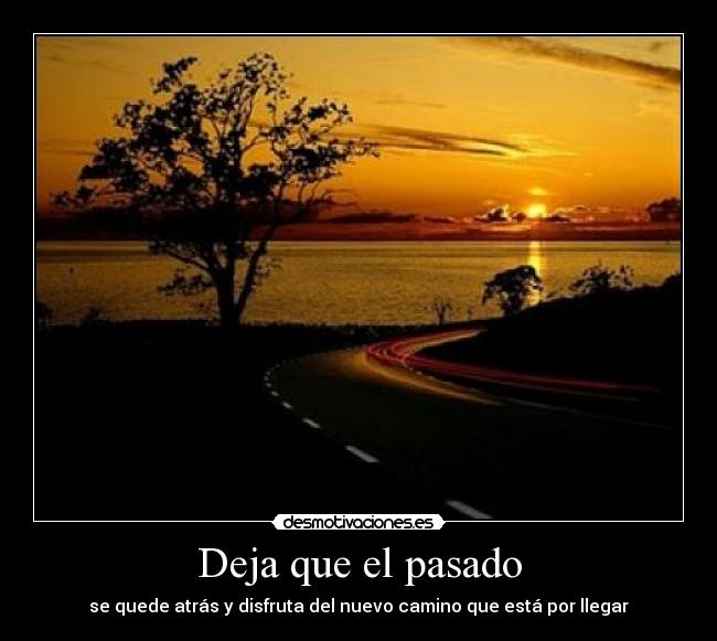 Deja que el pasado - se quede atrás y disfruta del nuevo camino que está por llegar