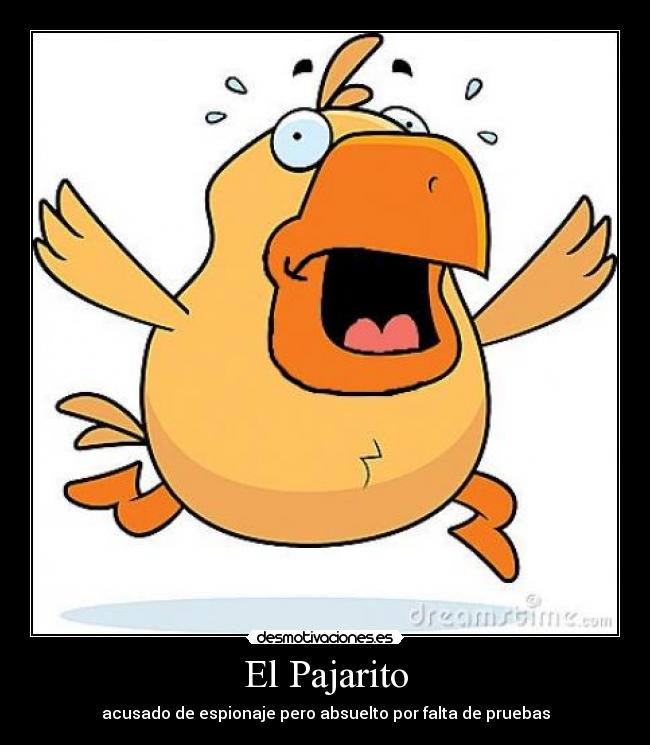 El Pajarito - acusado de espionaje pero absuelto por falta de pruebas