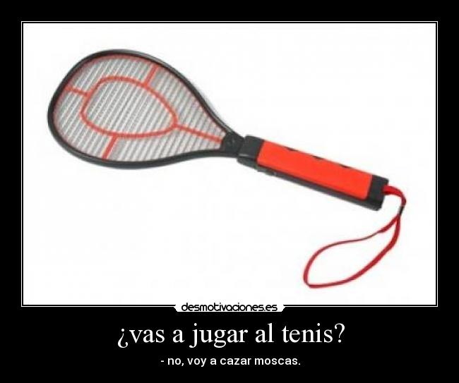 ¿vas a jugar al tenis? -