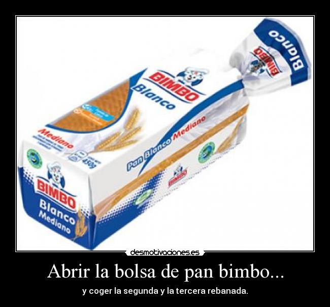 Abrir la bolsa de pan bimbo... -