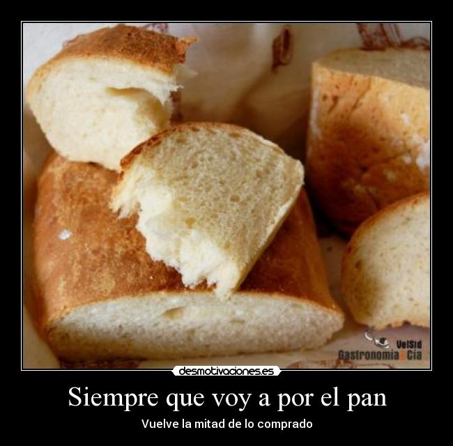 Siempre que voy a por el pan - Vuelve la mitad de lo comprado