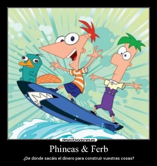 Phineas & Ferb - ¿De dónde sacáis el dinero para construir vuestras cosas?