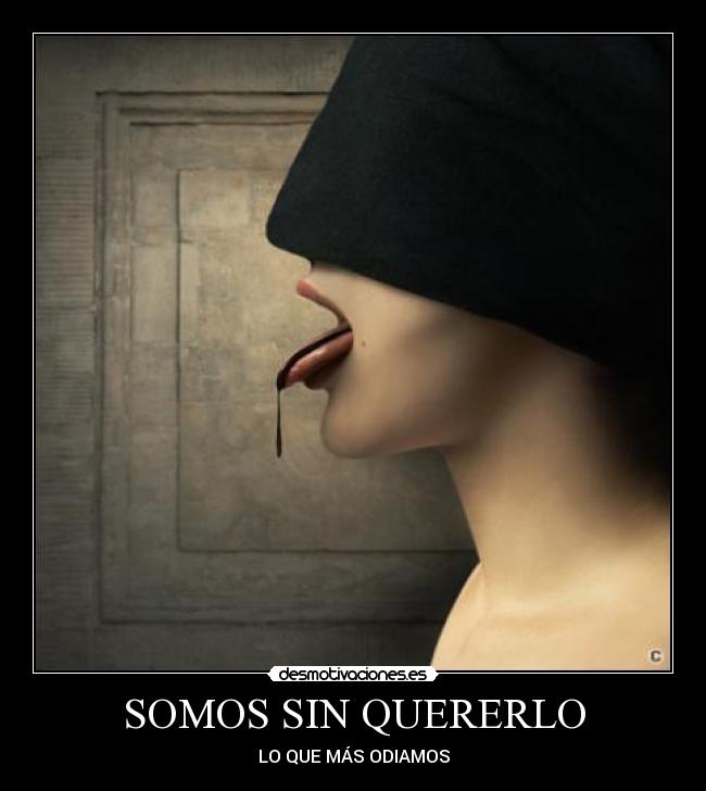 SOMOS SIN QUERERLO - LO QUE MÁS ODIAMOS