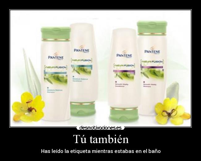 Tú también - Has leído la etiqueta mientras estabas en el baño