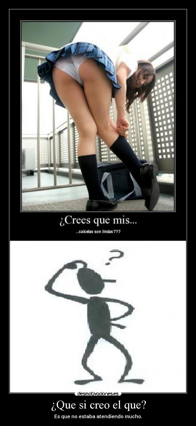 ¿Que si creo el que? - Es que no estaba atendiendo mucho.