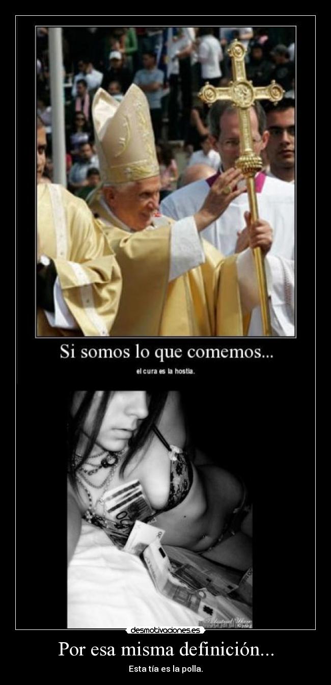 Por esa misma definición... - Esta tía es la polla.