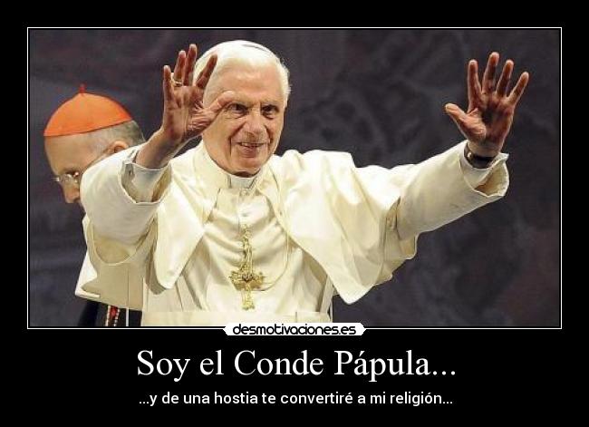 Soy el Conde Pápula... - ...y de una hostia te convertiré a mi religión...