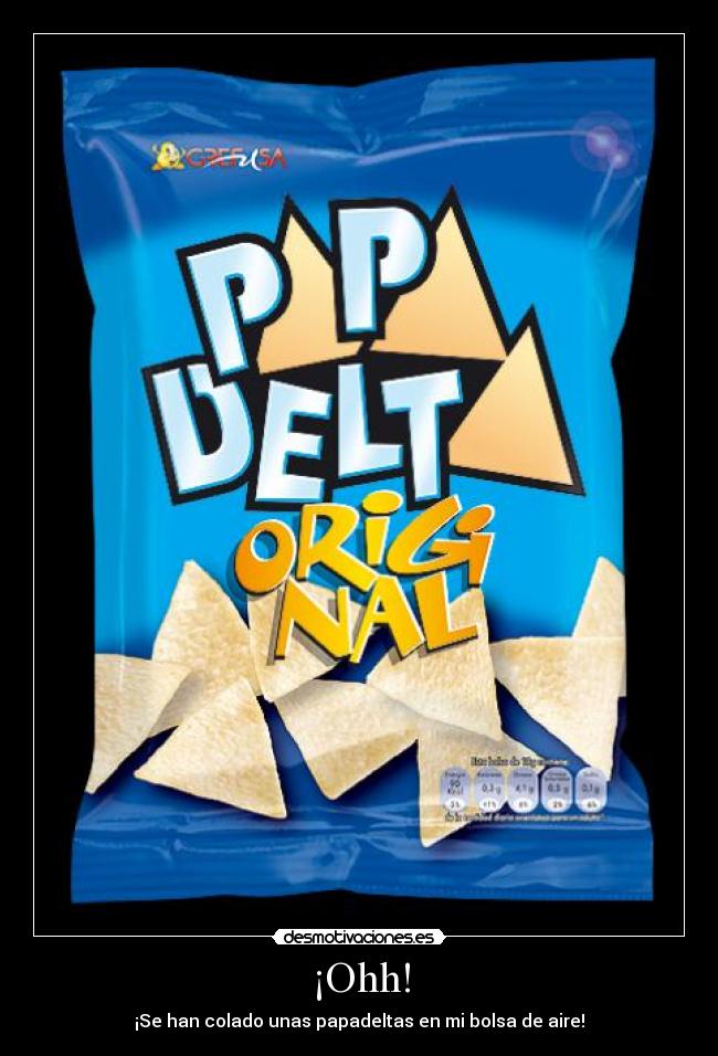 ¡Ohh! - ¡Se han colado unas papadeltas en mi bolsa de aire!