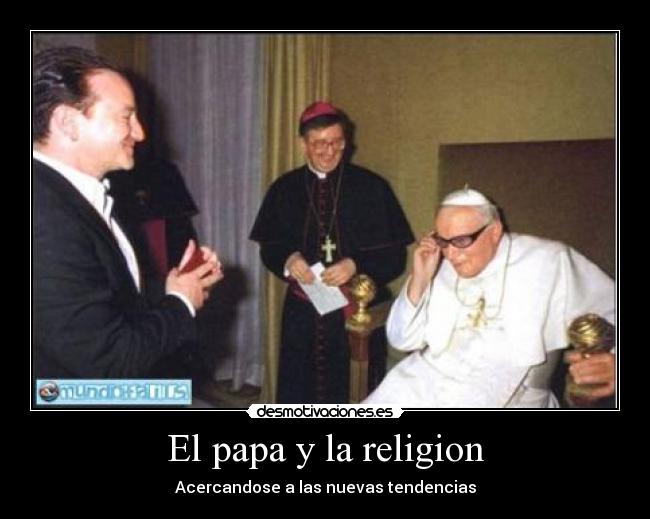 El papa y la religion - Acercandose a las nuevas tendencias