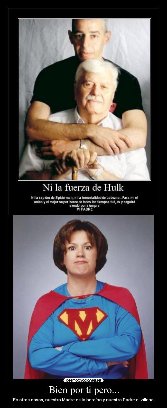 Bien por ti pero... - En otros casos, nuestra Madre es la heroína y nuestro Padre el villano.