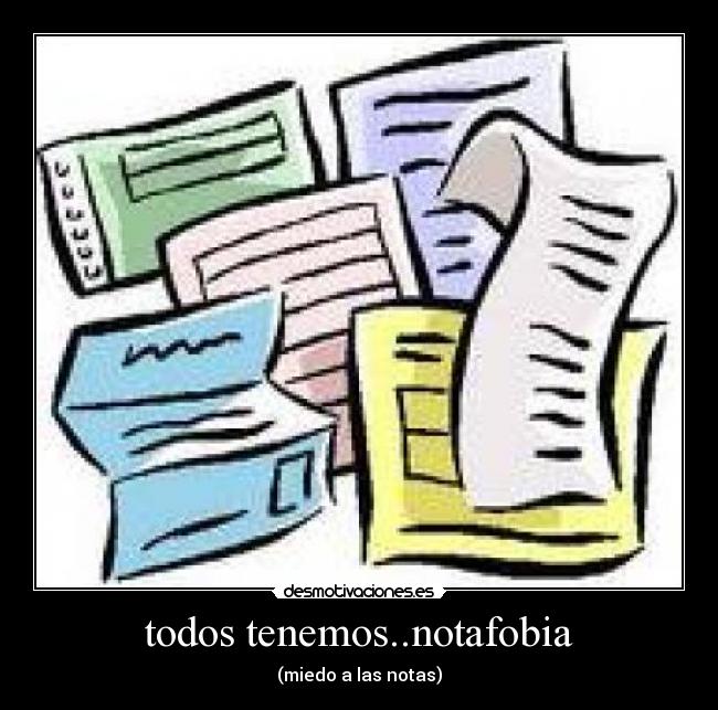 todos tenemos..notafobia -