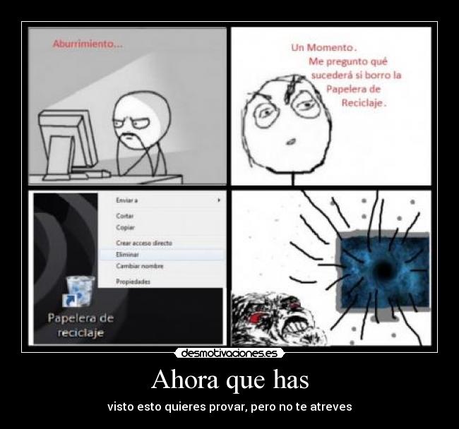 Ahora que has - visto esto quieres provar, pero no te atreves