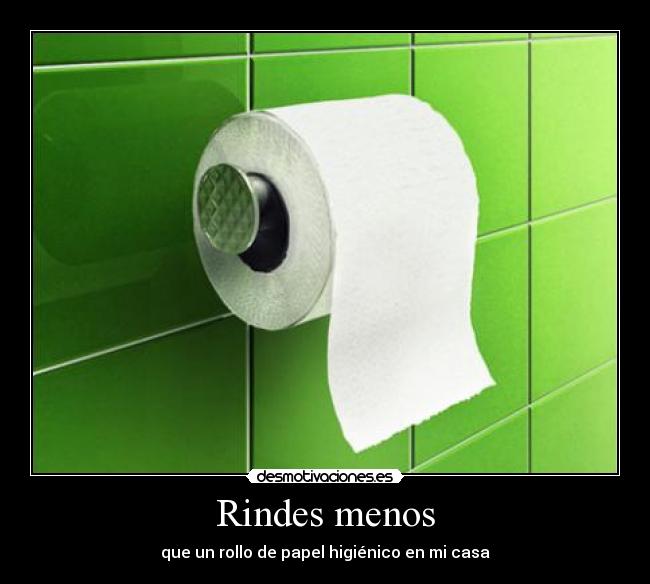 Rindes menos - que un rollo de papel higiénico en mi casa