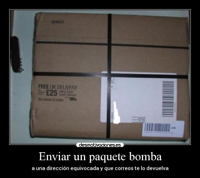 Enviar un paquete bomba - a una dirección equivocada y que correos te lo devuelva