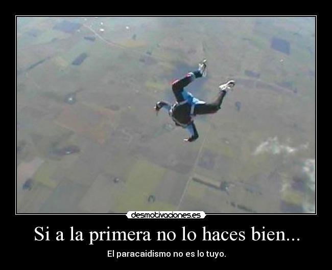 Si a la primera no lo haces bien... - El paracaidismo no es lo tuyo.