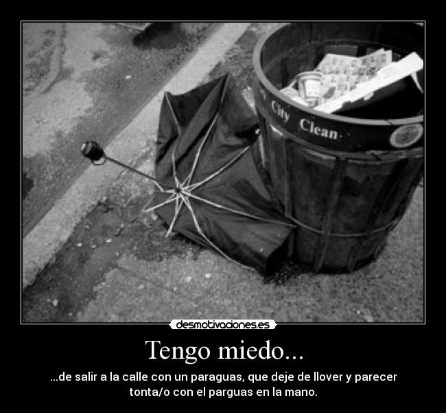Tengo miedo... -