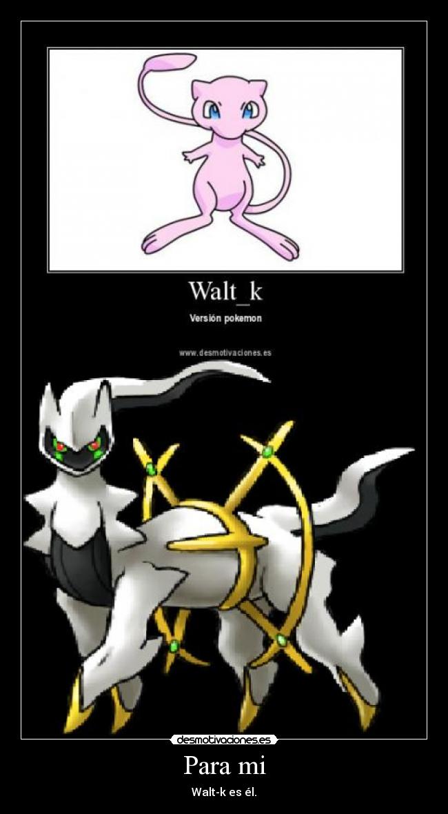 Para mi - Walt-k es él.