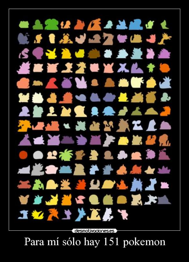 Para mí sólo hay 151 pokemon -