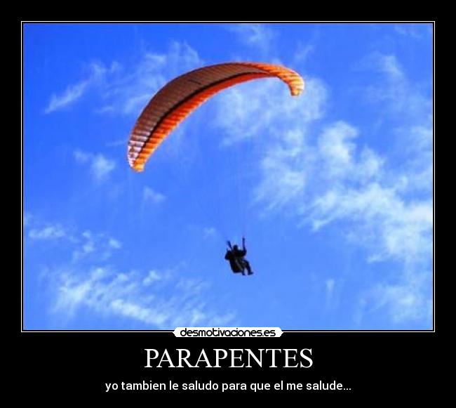 PARAPENTES - yo tambien le saludo para que el me salude...