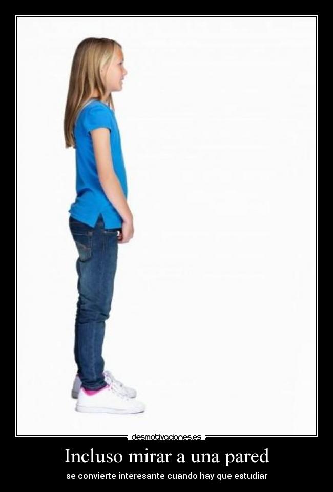 Incluso mirar a una pared -