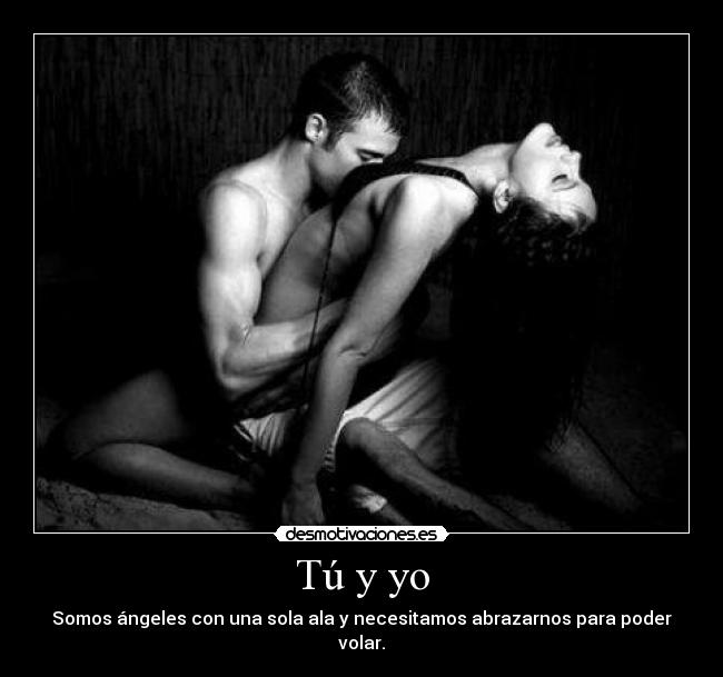 Tú y yo - Somos ángeles con una sola ala y necesitamos abrazarnos para poder volar.