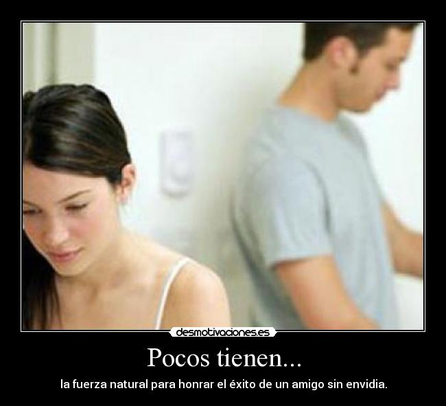 carteles pocos tener fuerza natura honrar exito amigo envidia sin odio desmotivaciones