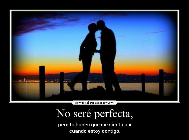No seré perfecta, -