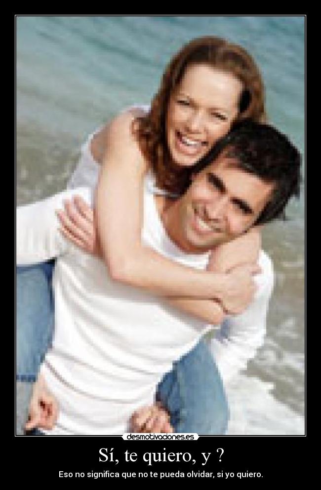 Sí, te quiero, y ? -
