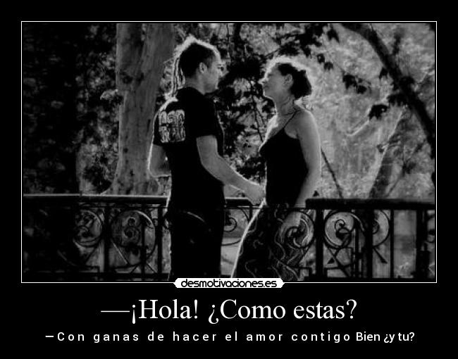 —¡Hola! ¿Como estas? -