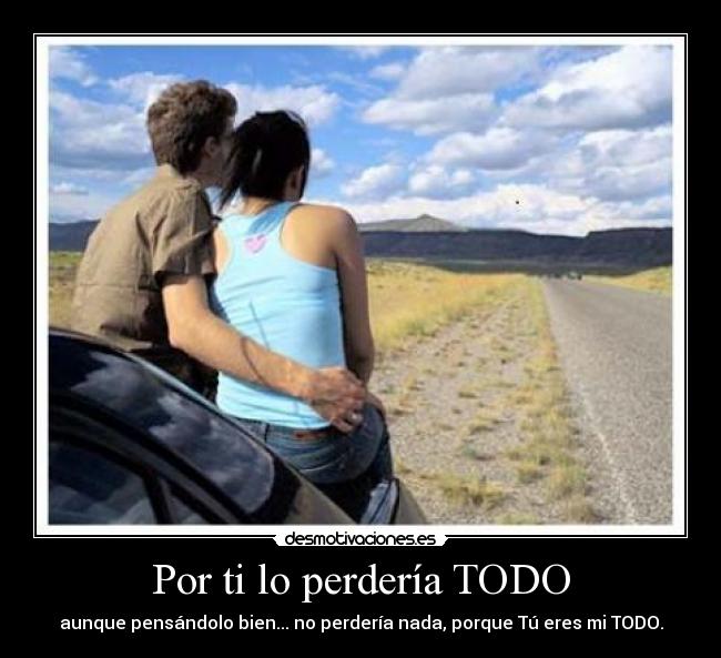 Por ti lo perdería TODO -