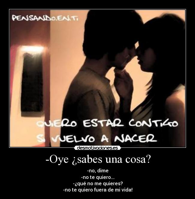 -Oye ¿sabes una cosa? -