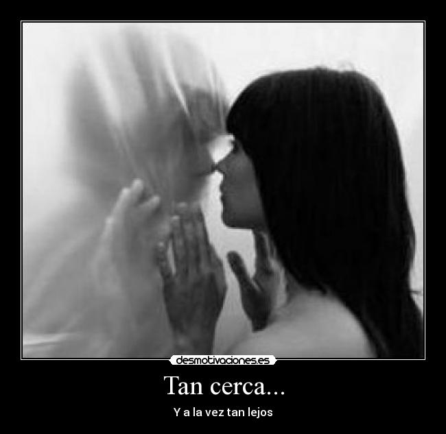 Tan cerca... - 