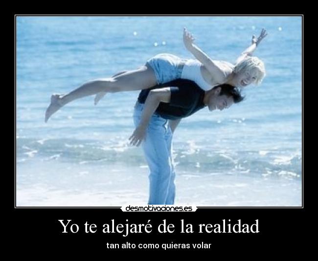 Yo te alejaré de la realidad - tan alto como quieras volar