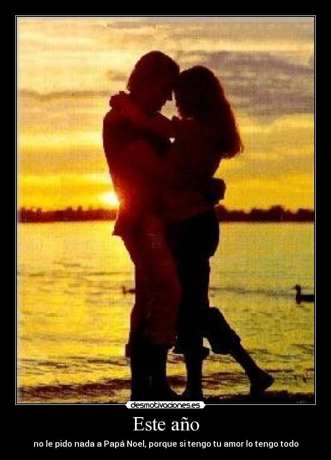 Este año - no le pido nada a Papá Noel, porque si tengo tu amor lo tengo todo