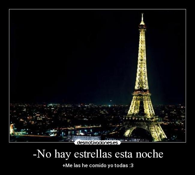 -No hay estrellas esta noche - +Me las he comido yo todas :3
