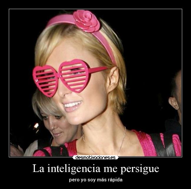 La inteligencia me persigue - pero yo soy más rápida
